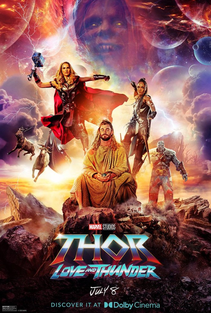 The film poster showing Thor (Chris Hemsworth) in a meditative pose wearing a mumu in front of a colorful galactical background. Behind him we can see Jane as Thor (Natalie Portman), Valkyrie (Tessa Thompson) and Korg (Taika Waititi), as well as a ship drawn by two giant goats. Gorr (Christian Bale) is smiling as a floating head above it all.